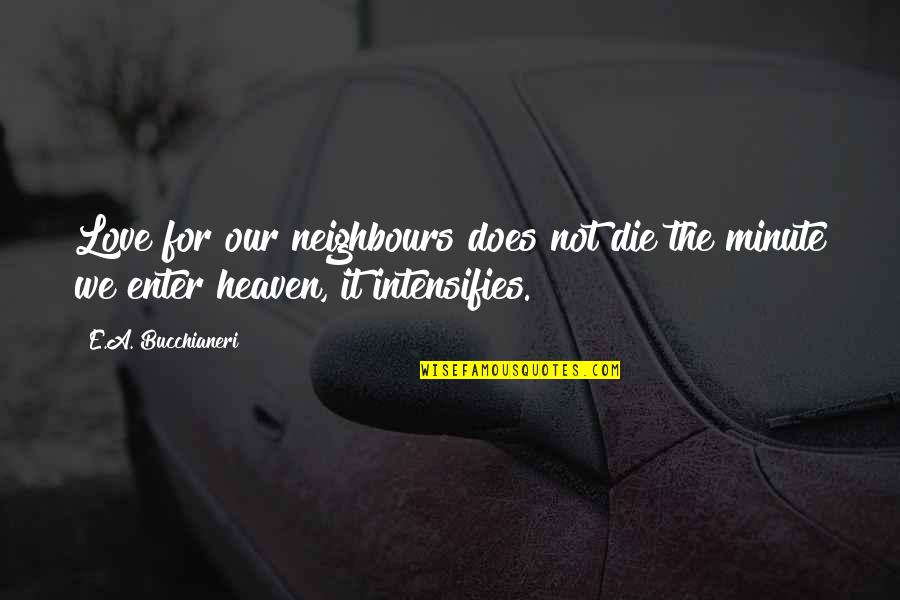 Christian Catholic Quotes By E.A. Bucchianeri: Love for our neighbours does not die the
