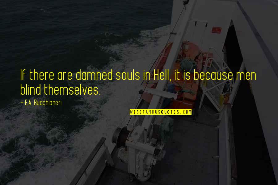 Christian Catholic Quotes By E.A. Bucchianeri: If there are damned souls in Hell, it