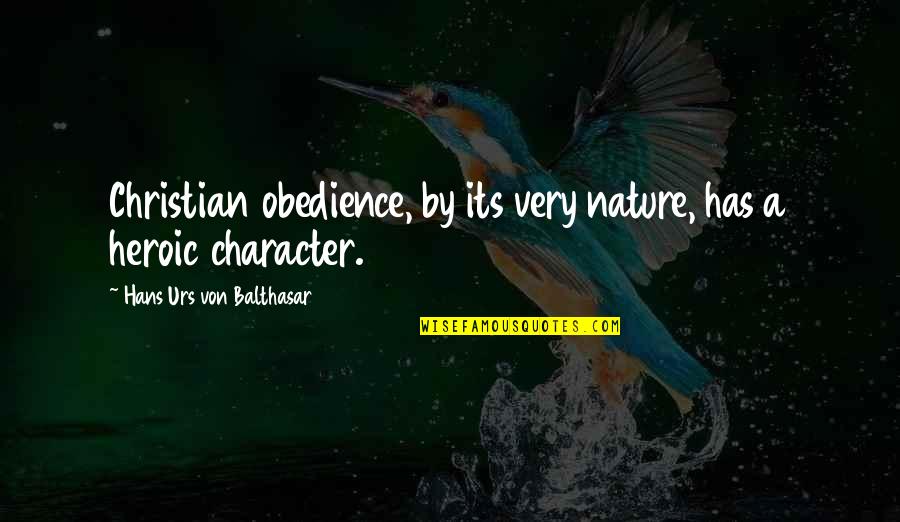 Christian Catholic Quotes By Hans Urs Von Balthasar: Christian obedience, by its very nature, has a