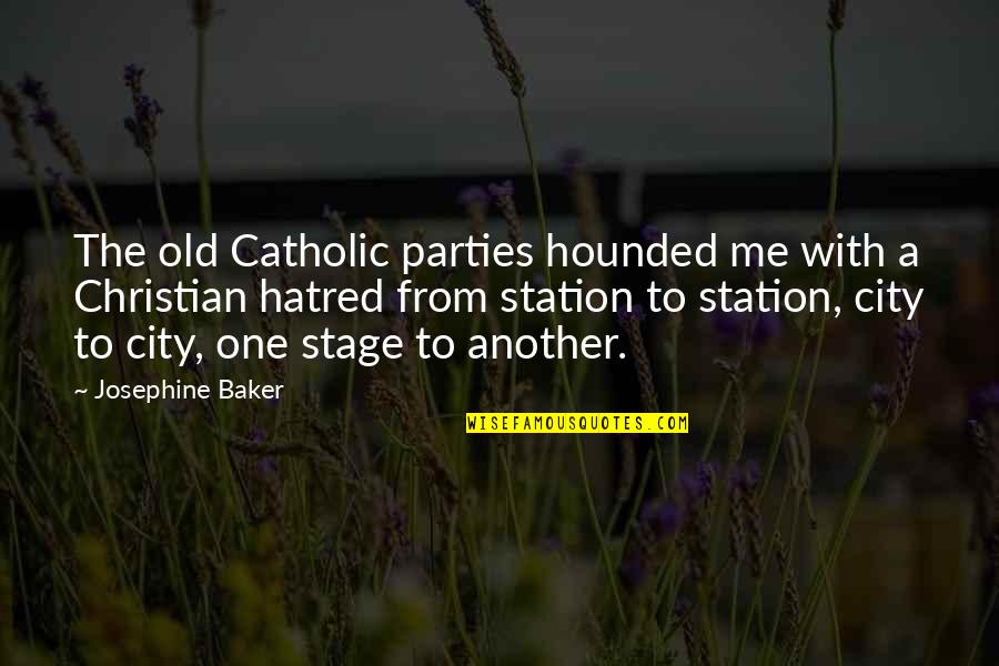 Christian Catholic Quotes By Josephine Baker: The old Catholic parties hounded me with a