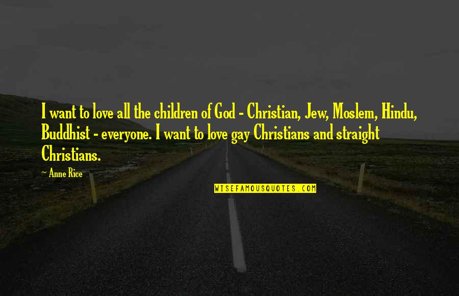 Christian Children Quotes By Anne Rice: I want to love all the children of