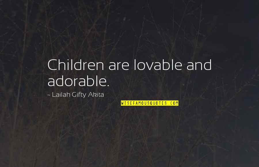 Christian Children Quotes By Lailah Gifty Akita: Children are lovable and adorable.