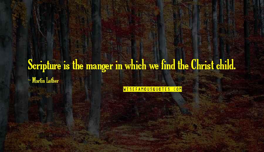 Christian Children Quotes By Martin Luther: Scripture is the manger in which we find