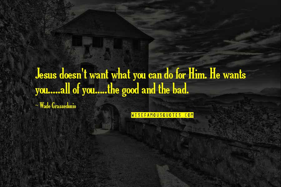 Christian Children Quotes By Wade Grassedonio: Jesus doesn't want what you can do for