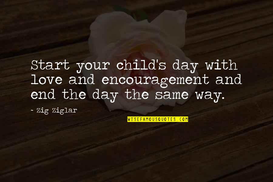 Christian Children Quotes By Zig Ziglar: Start your child's day with love and encouragement