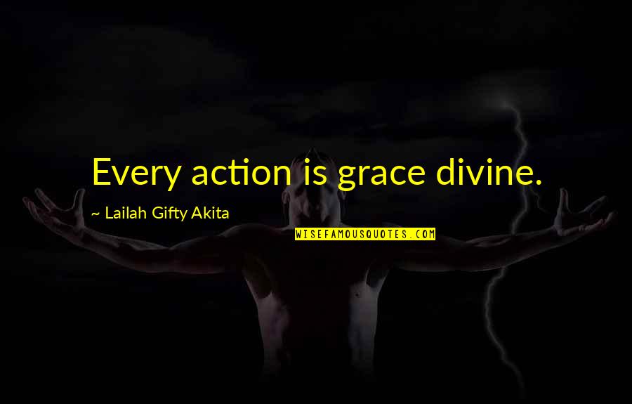 Christian Choices Quotes By Lailah Gifty Akita: Every action is grace divine.