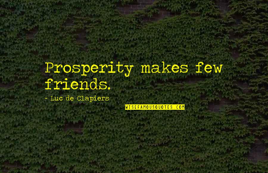 Christian Christmas Time Quotes By Luc De Clapiers: Prosperity makes few friends.