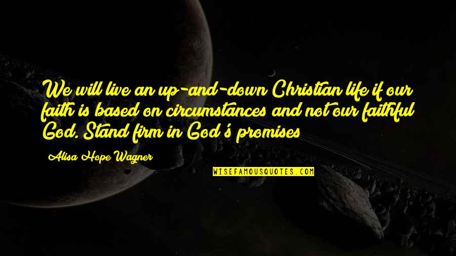 Christian Circumstances Quotes By Alisa Hope Wagner: We will live an up-and-down Christian life if