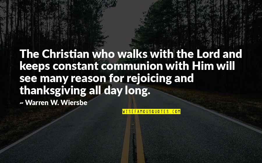 Christian Communion Quotes By Warren W. Wiersbe: The Christian who walks with the Lord and