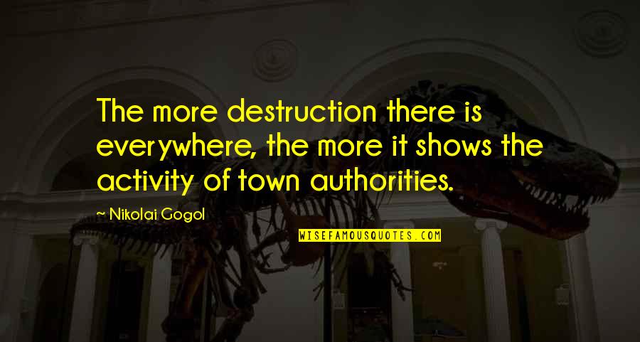 Christian Compromise Quotes By Nikolai Gogol: The more destruction there is everywhere, the more