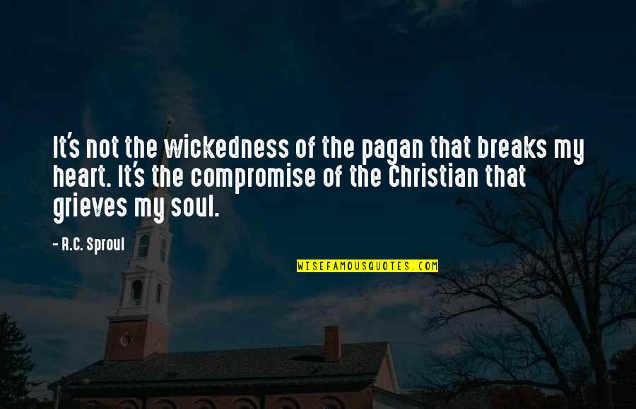 Christian Compromise Quotes By R.C. Sproul: It's not the wickedness of the pagan that