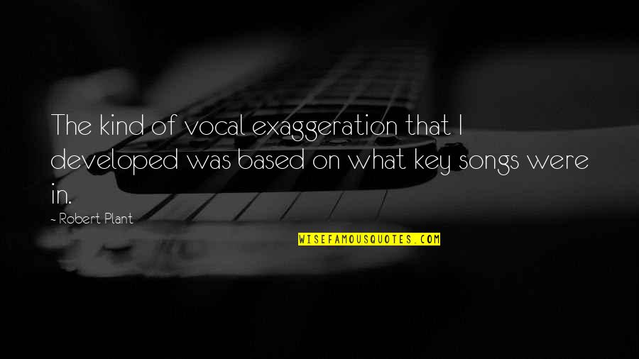 Christian Condemnation Quotes By Robert Plant: The kind of vocal exaggeration that I developed