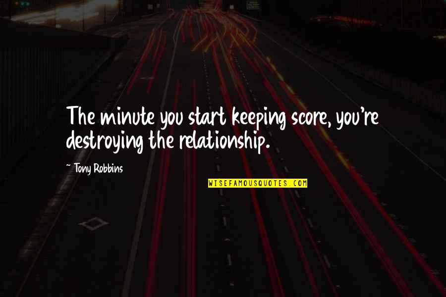 Christian Condemnation Quotes By Tony Robbins: The minute you start keeping score, you're destroying