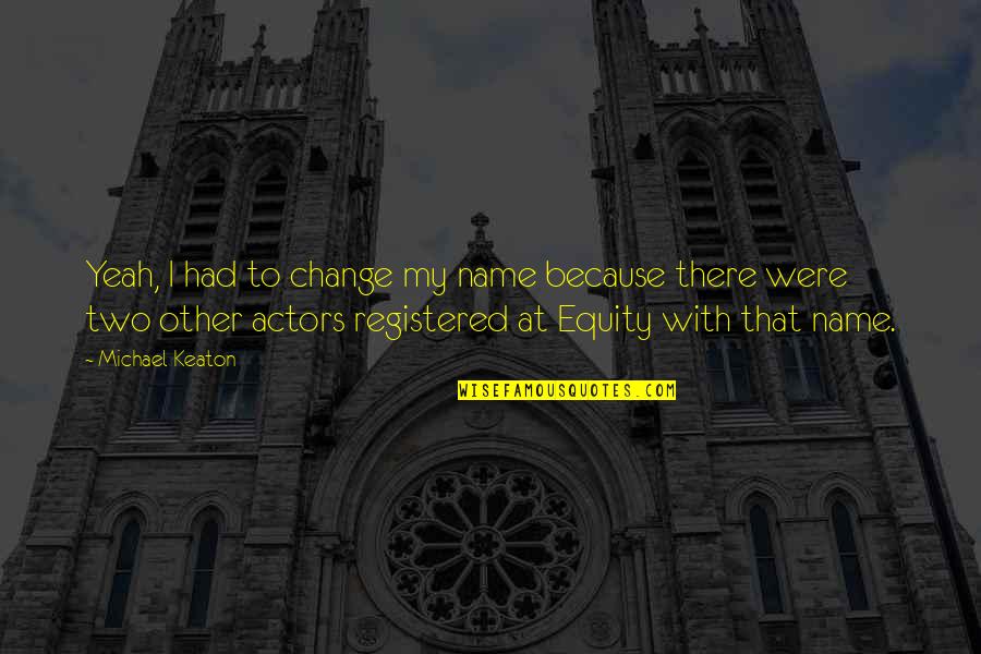 Christian Consciousness Quotes By Michael Keaton: Yeah, I had to change my name because