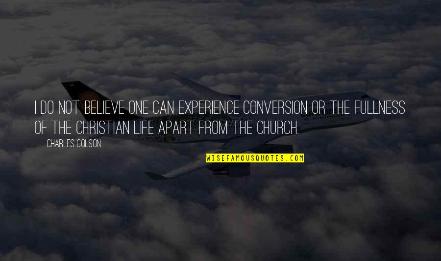 Christian Conversion Quotes By Charles Colson: I do not believe one can experience conversion