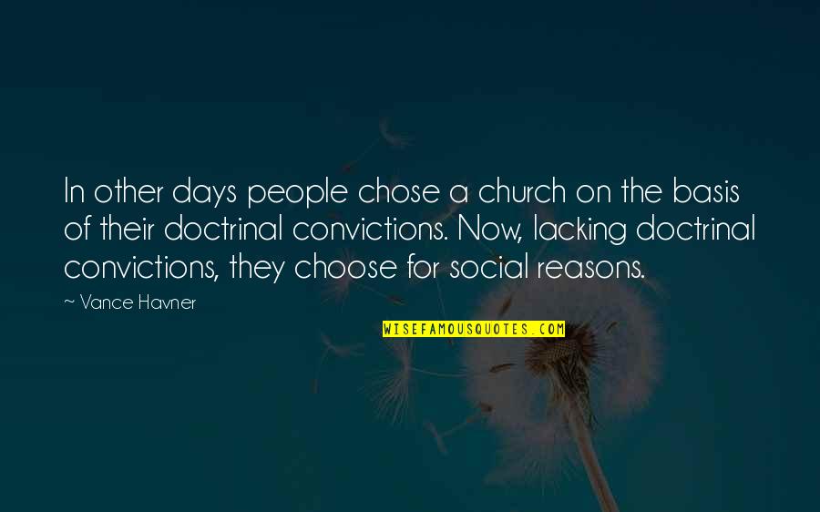 Christian Convictions Quotes By Vance Havner: In other days people chose a church on