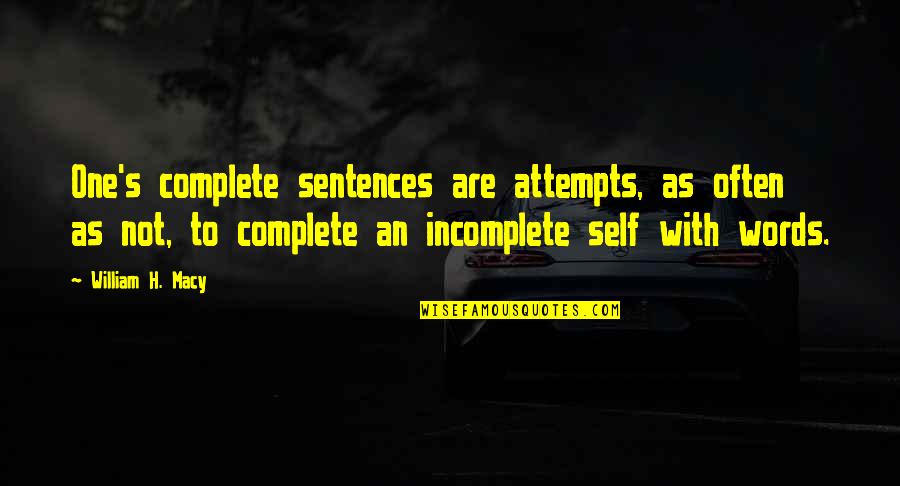 Christian Convictions Quotes By William H. Macy: One's complete sentences are attempts, as often as