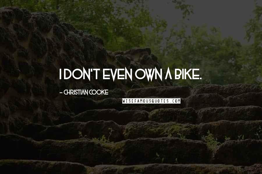 Christian Cooke quotes: I don't even own a bike.