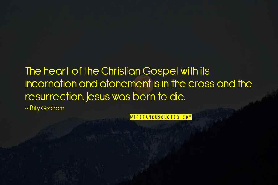 Christian Cross Quotes By Billy Graham: The heart of the Christian Gospel with its