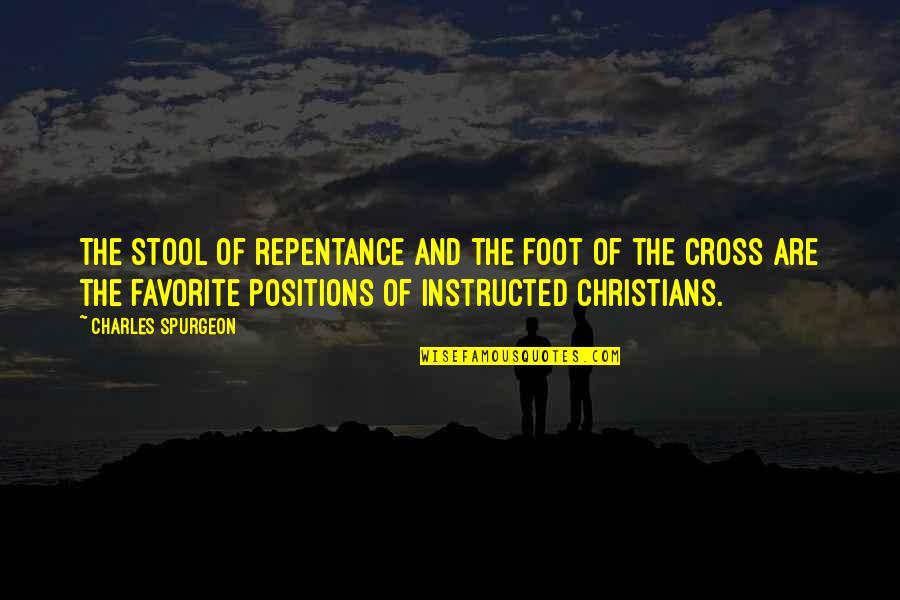 Christian Cross Quotes By Charles Spurgeon: The stool of repentance and the foot of