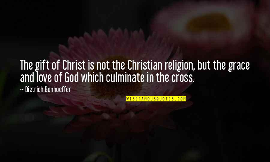 Christian Cross Quotes By Dietrich Bonhoeffer: The gift of Christ is not the Christian