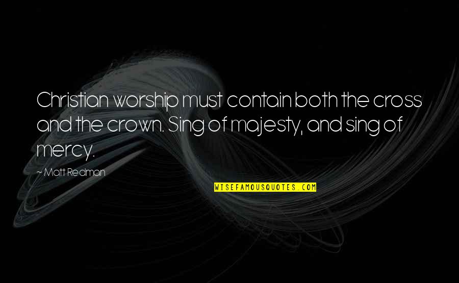 Christian Cross Quotes By Matt Redman: Christian worship must contain both the cross and Christian Cross Quotes By Matt Redman: Christian worship must contain both the cross and