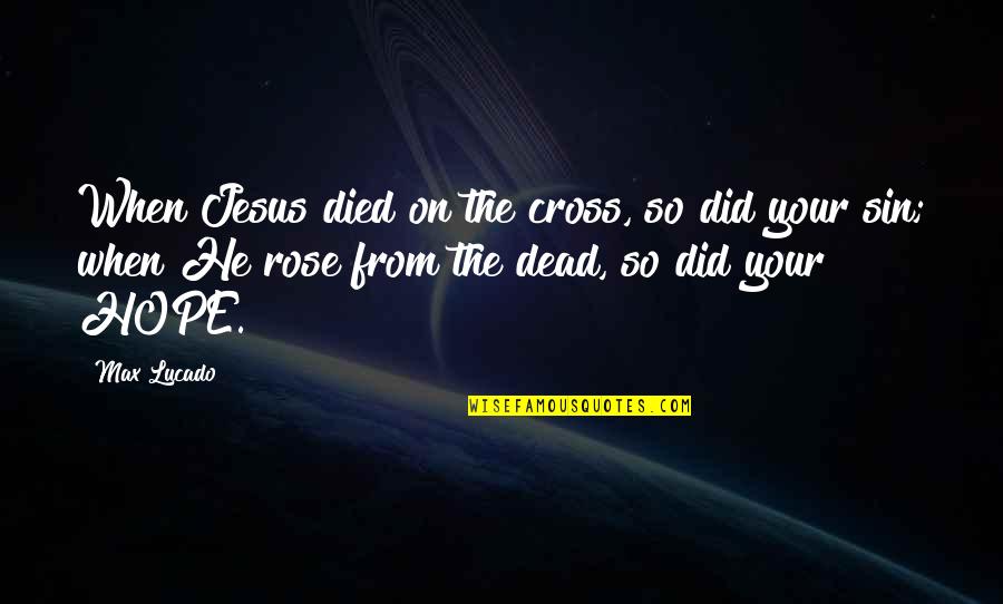 Christian Cross Quotes By Max Lucado: When Jesus died on the cross, so did