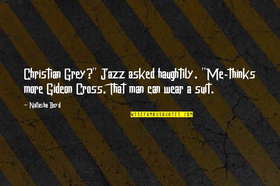 Christian Cross Quotes By Natasha Boyd: Christian Grey?" Jazz asked haughtily. "Me-thinks more Gideon Christian Cross Quotes By Natasha Boyd: Christian Grey?" Jazz asked haughtily. "Me-thinks more Gideon