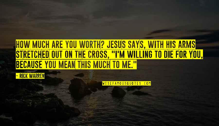 Christian Cross Quotes By Rick Warren: How much are you worth? Jesus says, with