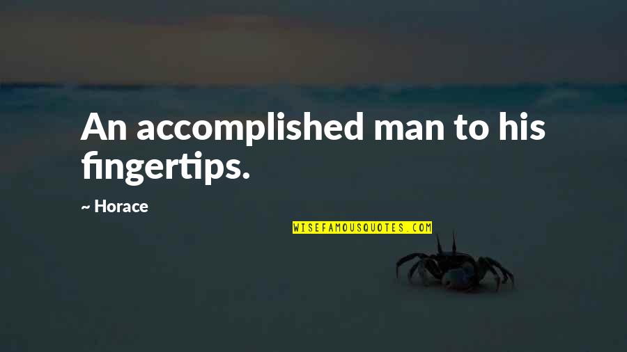 Christian Dad Quotes By Horace: An accomplished man to his fingertips.