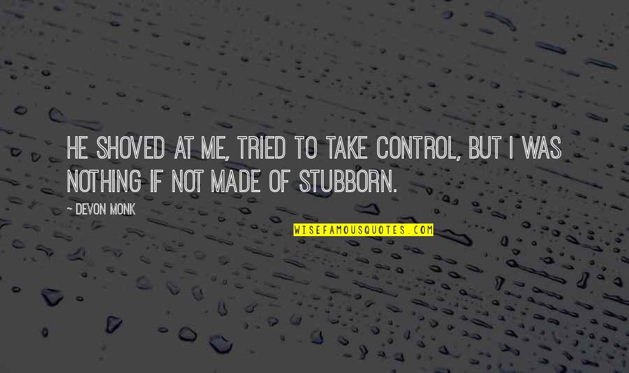 Christian Daily Quote Quotes By Devon Monk: He shoved at me, tried to take control,