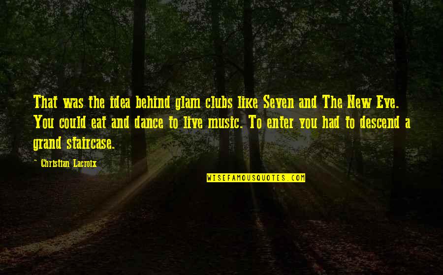 Christian Dance Quotes By Christian Lacroix: That was the idea behind glam clubs like Christian Dance Quotes By Christian Lacroix: That was the idea behind glam clubs like