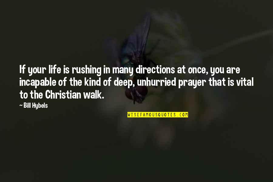 Christian Deep Quotes By Bill Hybels: If your life is rushing in many directions
