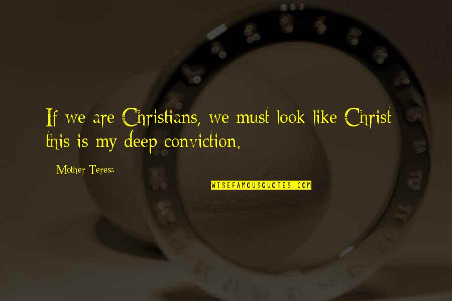 Christian Deep Quotes By Mother Teresa: If we are Christians, we must look like