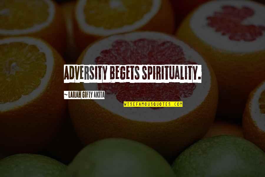 Christian Despair Quotes By Lailah Gifty Akita: Adversity begets spirituality.