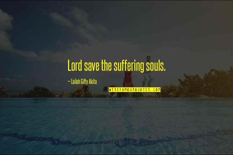 Christian Despair Quotes By Lailah Gifty Akita: Lord save the suffering souls.