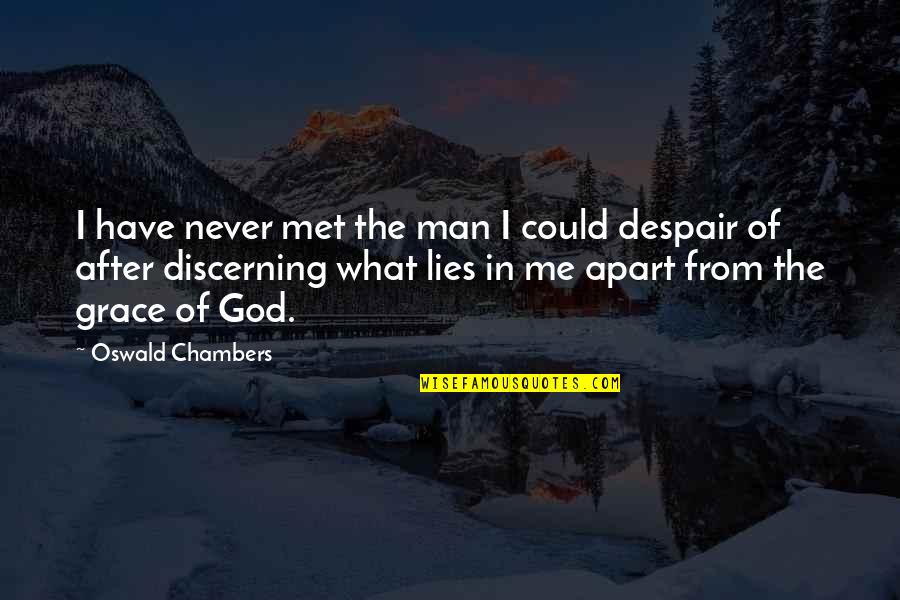 Christian Despair Quotes By Oswald Chambers: I have never met the man I could