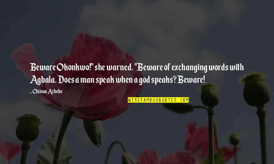 Christian Desperation Quotes By Chinua Achebe: Beware Okonkwo!" she warned. "Beware of exchanging words