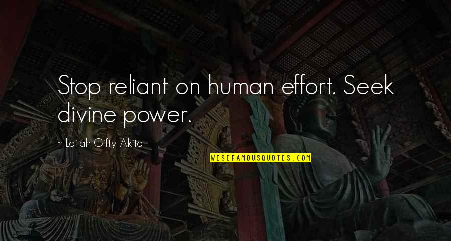 Christian Determination Quotes By Lailah Gifty Akita: Stop reliant on human effort. Seek divine power.