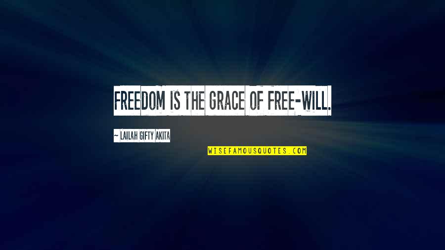 Christian Determination Quotes By Lailah Gifty Akita: Freedom is the grace of free-will.