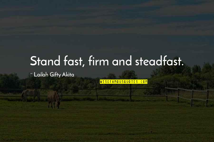 Christian Determination Quotes By Lailah Gifty Akita: Stand fast, firm and steadfast.