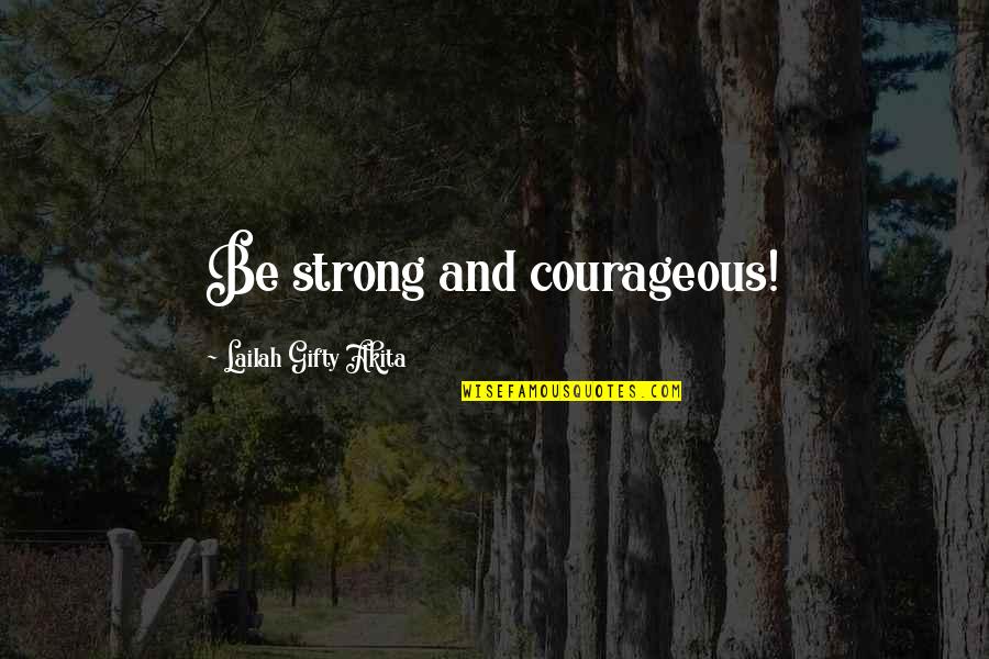 Christian Determination Quotes By Lailah Gifty Akita: Be strong and courageous!