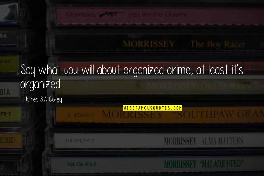 Christian Devotional Quotes By James S.A. Corey: Say what you will about organized crime, at