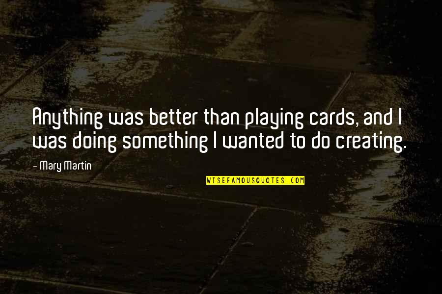 Christian Devotional Quotes By Mary Martin: Anything was better than playing cards, and I