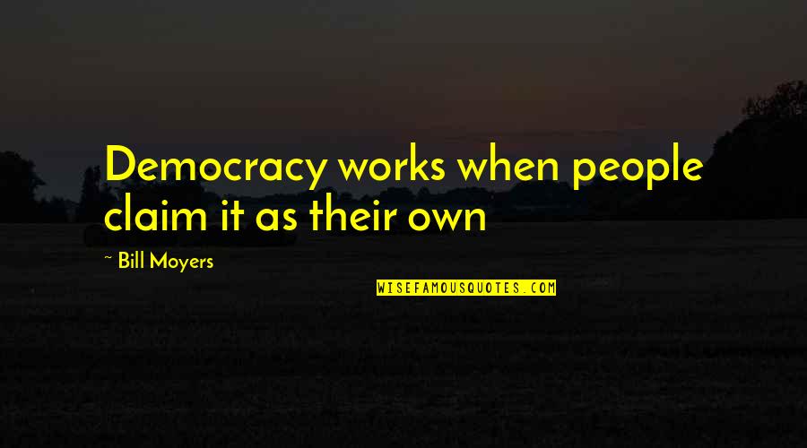 Christian Dior Shoes Quotes By Bill Moyers: Democracy works when people claim it as their
