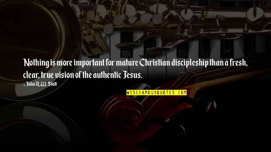 Christian Discipleship Quotes By John R.W. Stott: Nothing is more important for mature Christian discipleship