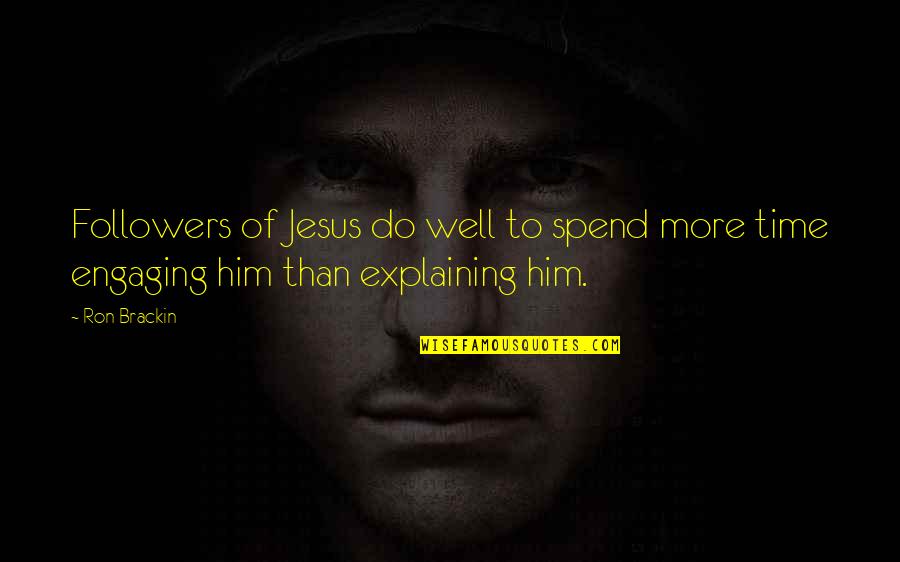 Christian Discipleship Quotes By Ron Brackin: Followers of Jesus do well to spend more
