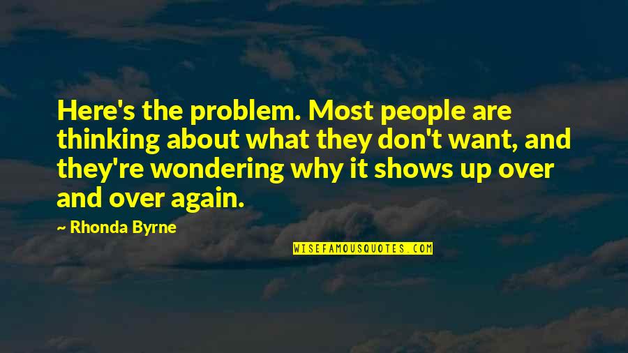 Christian Discipling Quotes By Rhonda Byrne: Here's the problem. Most people are thinking about