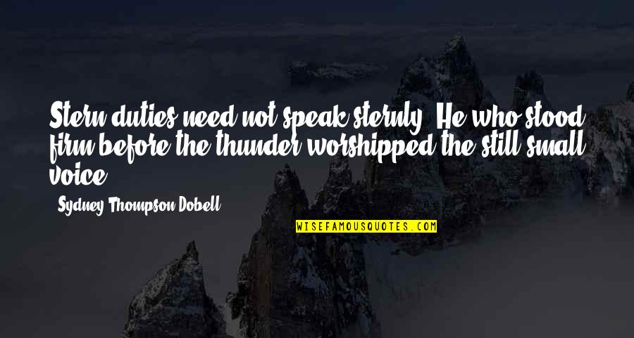 Christian Discipling Quotes By Sydney Thompson Dobell: Stern duties need not speak sternly. He who