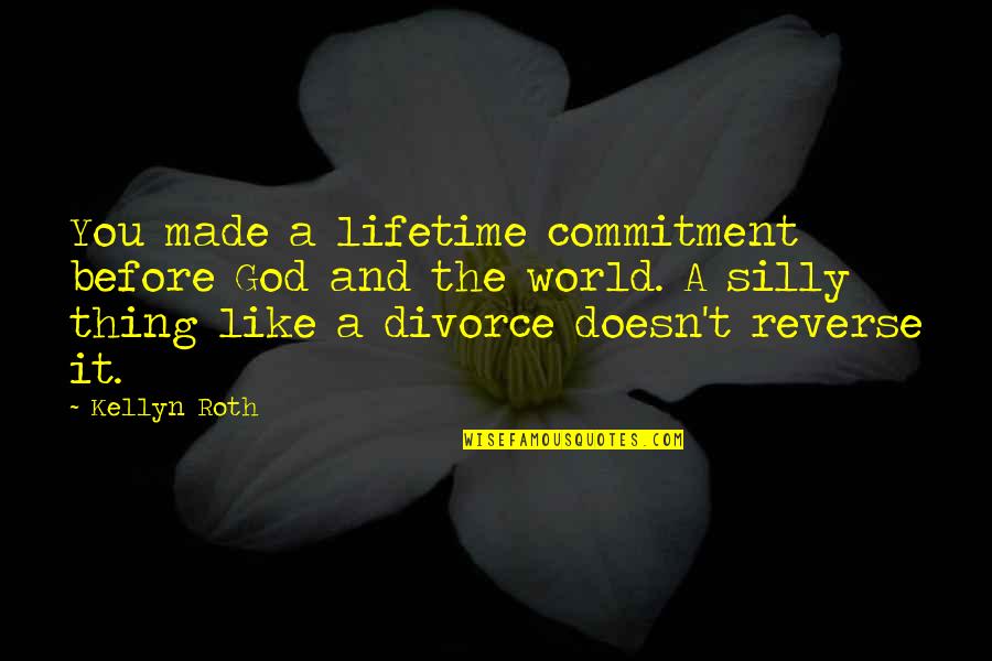 Christian Divorce Quotes By Kellyn Roth: You made a lifetime commitment before God and